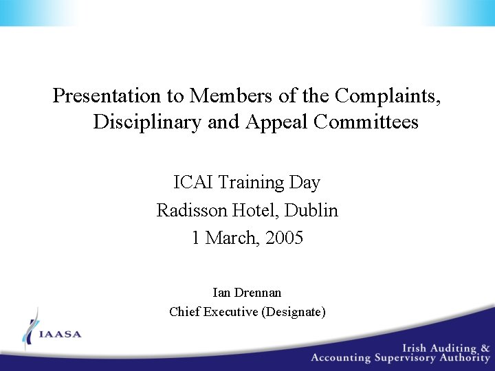 Presentation to Members of the Complaints, Disciplinary and Appeal Committees ICAI Training Day Radisson