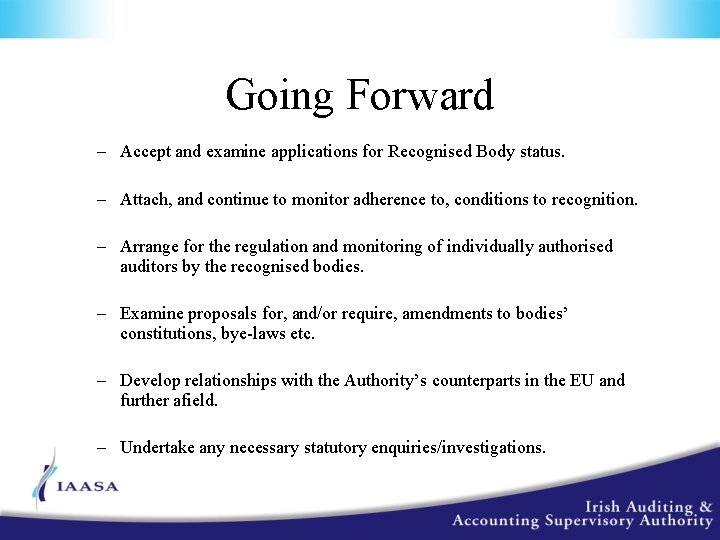 Going Forward – Accept and examine applications for Recognised Body status. – Attach, and