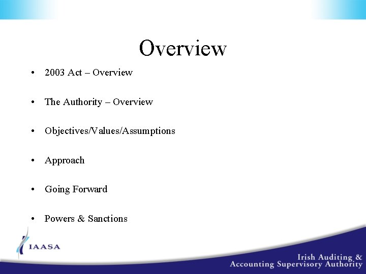 Overview • 2003 Act – Overview • The Authority – Overview • Objectives/Values/Assumptions •