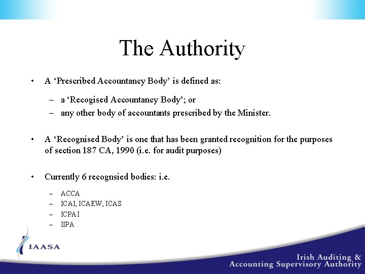 The Authority • A ‘Prescribed Accountancy Body’ is defined as: – a ‘Recogised Accountancy