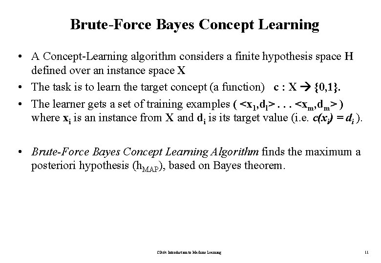 Brute-Force Bayes Concept Learning • A Concept-Learning algorithm considers a finite hypothesis space H