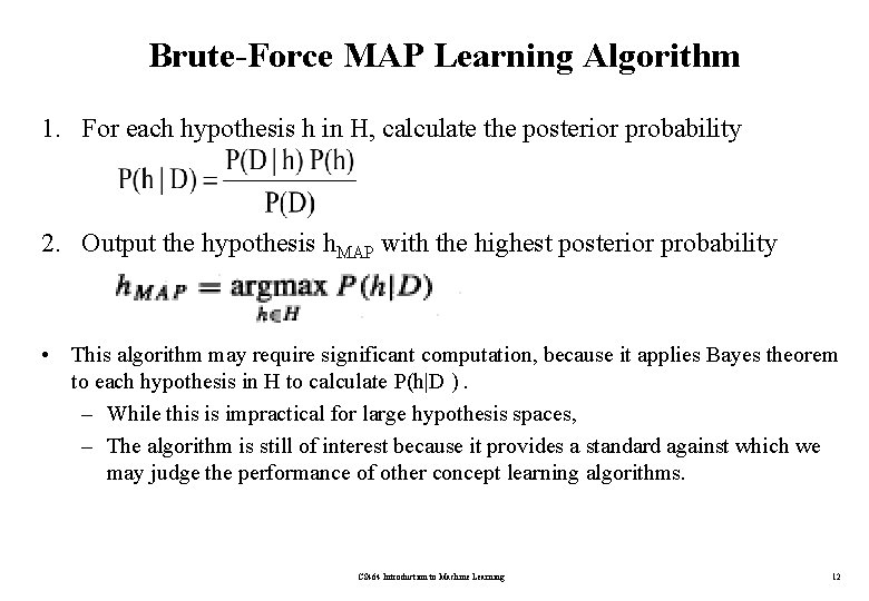 Brute-Force MAP Learning Algorithm 1. For each hypothesis h in H, calculate the posterior