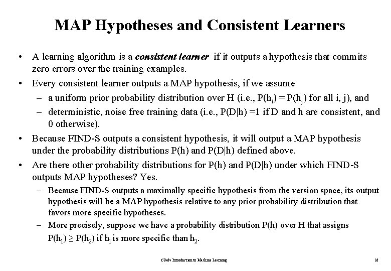 MAP Hypotheses and Consistent Learners • A learning algorithm is a consistent learner if