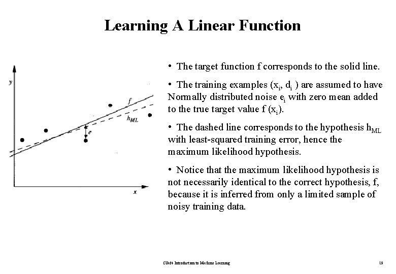 Learning A Linear Function • The target function f corresponds to the solid line.