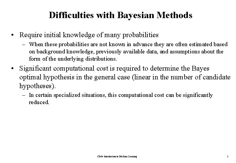 Difficulties with Bayesian Methods • Require initial knowledge of many probabilities – When these