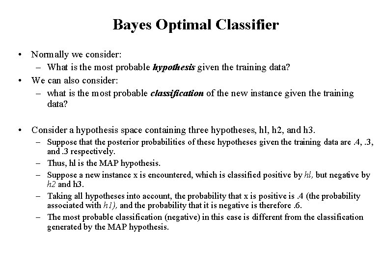 Bayes Optimal Classifier • Normally we consider: – What is the most probable hypothesis