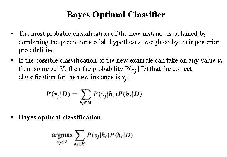 Bayes Optimal Classifier • The most probable classification of the new instance is obtained