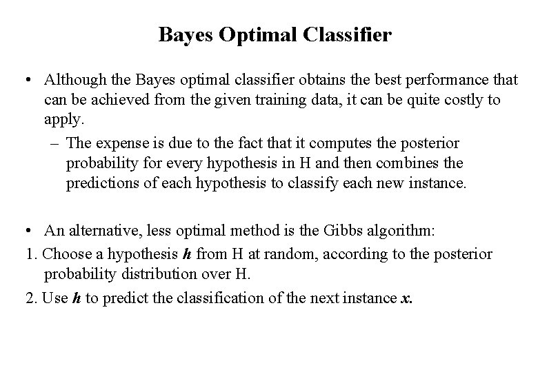 Bayes Optimal Classifier • Although the Bayes optimal classifier obtains the best performance that