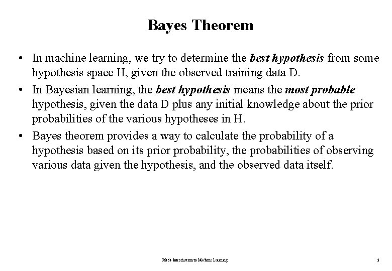 Bayes Theorem • In machine learning, we try to determine the best hypothesis from