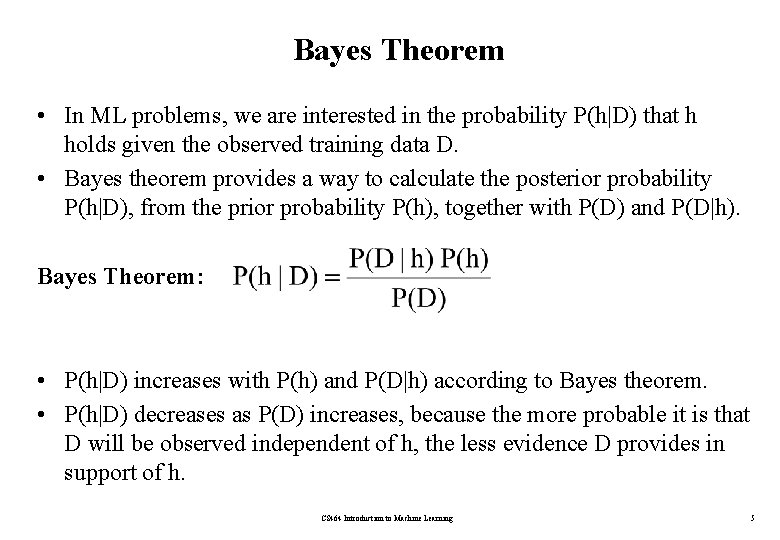 Bayes Theorem • In ML problems, we are interested in the probability P(h|D) that