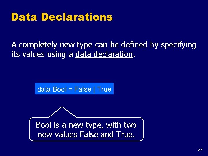 Data Declarations A completely new type can be defined by specifying its values using