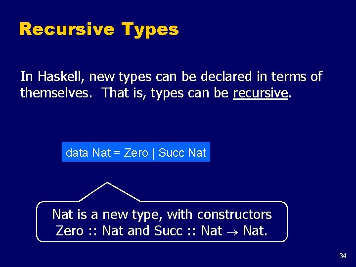 Recursive Types In Haskell, new types can be declared in terms of themselves. That