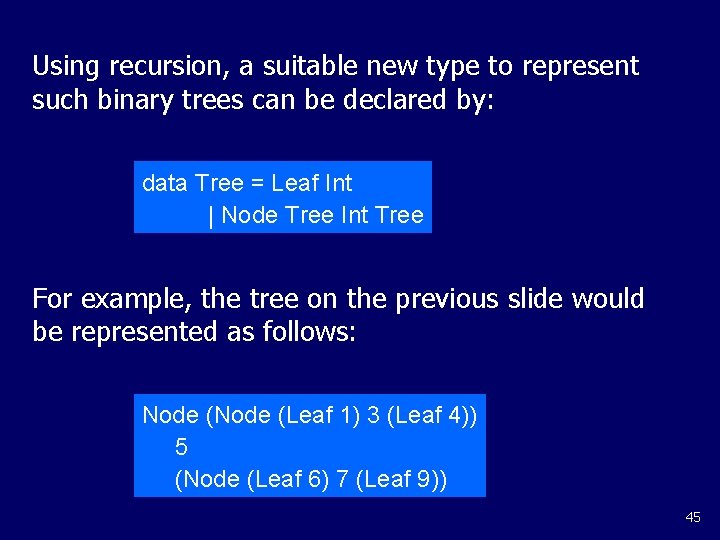 Using recursion, a suitable new type to represent such binary trees can be declared