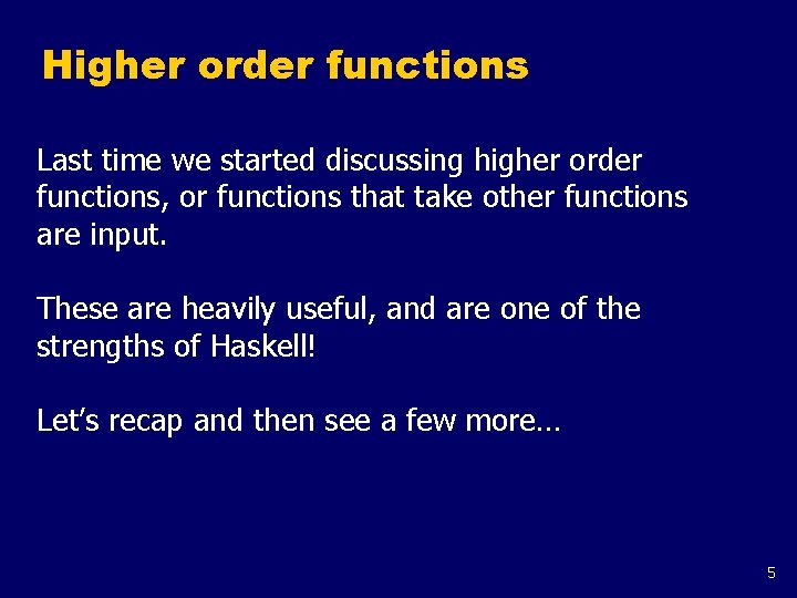 Higher order functions Last time we started discussing higher order functions, or functions that