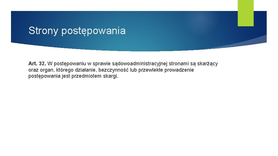 Strony postępowania Art. 32. W postępowaniu w sprawie sądowoadministracyjnej stronami są skarżący oraz organ,