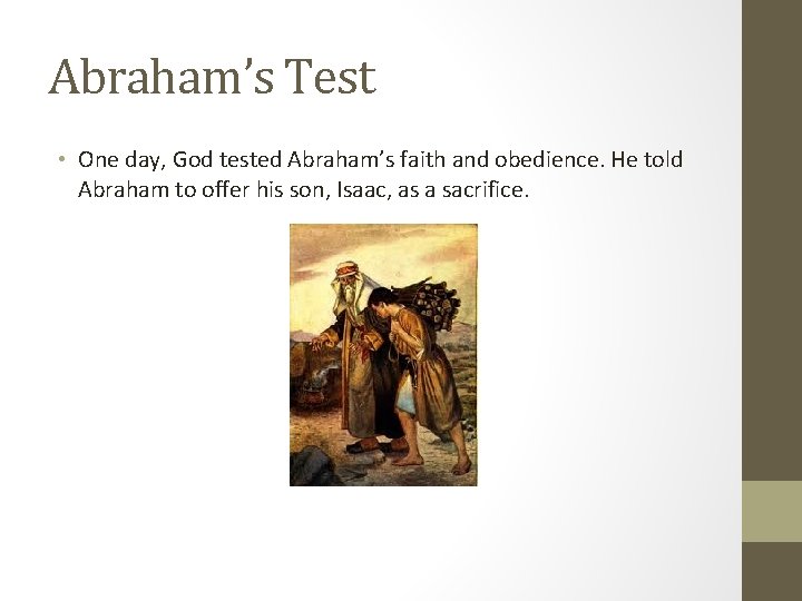 Abraham’s Test • One day, God tested Abraham’s faith and obedience. He told Abraham