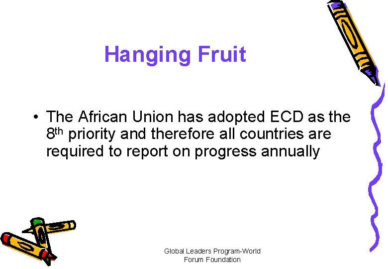 Hanging Fruit • The African Union has adopted ECD as the 8 th priority