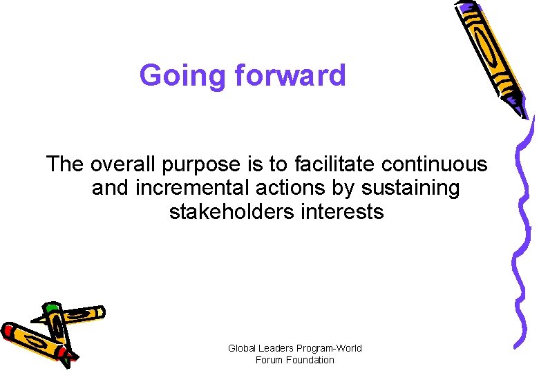 Going forward The overall purpose is to facilitate continuous and incremental actions by sustaining