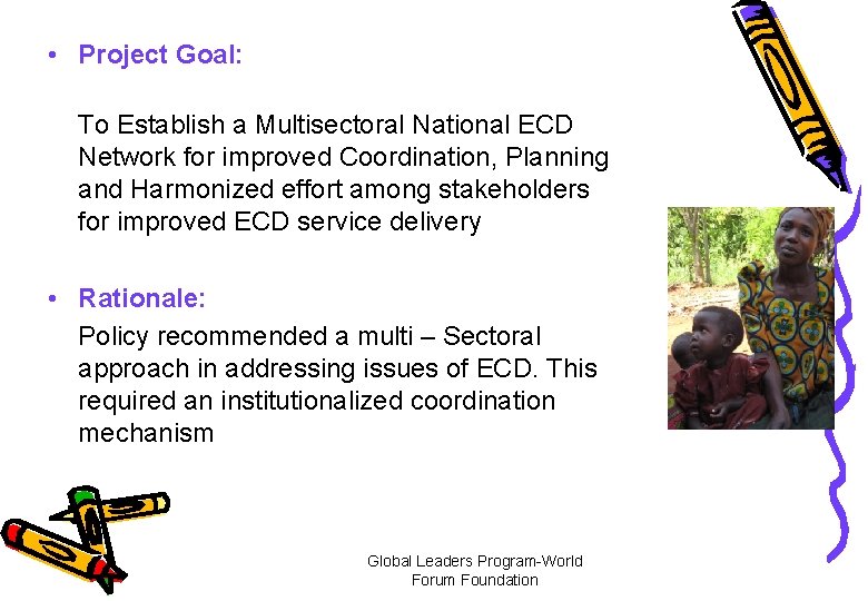  • Project Goal: To Establish a Multisectoral National ECD Network for improved Coordination,