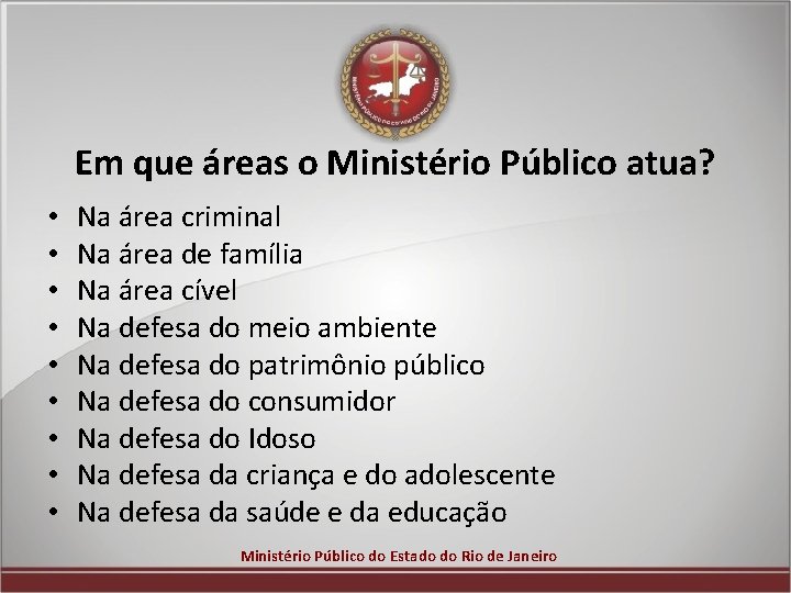 Em que áreas o Ministério Público atua? • • • Na área criminal Na
