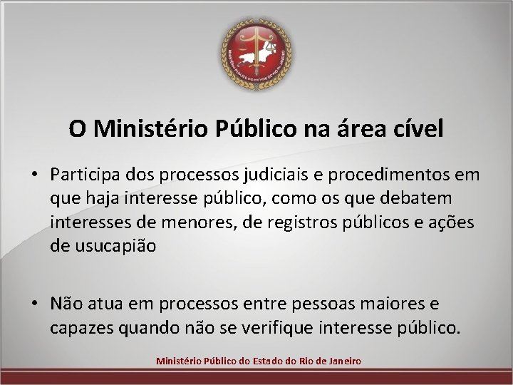 O Ministério Público na área cível • Participa dos processos judiciais e procedimentos em