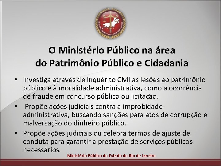 O Ministério Público na área do Patrimônio Público e Cidadania • Investiga através de