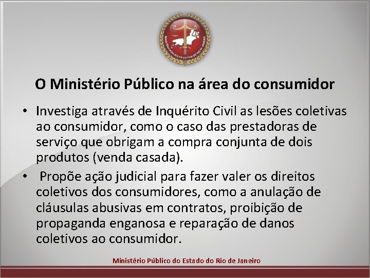 O Ministério Público na área do consumidor • Investiga através de Inquérito Civil as