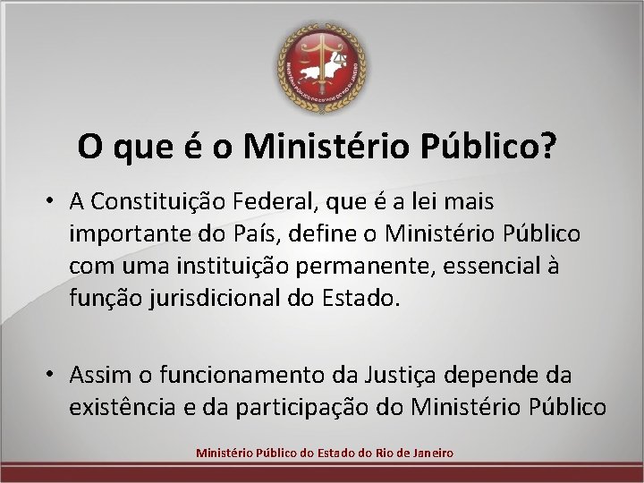 O que é o Ministério Público? • A Constituição Federal, que é a lei