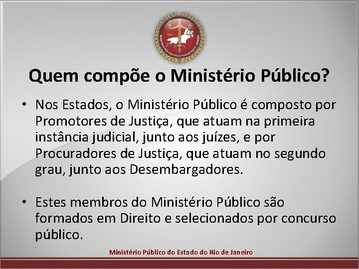 Quem compõe o Ministério Público? • Nos Estados, o Ministério Público é composto por