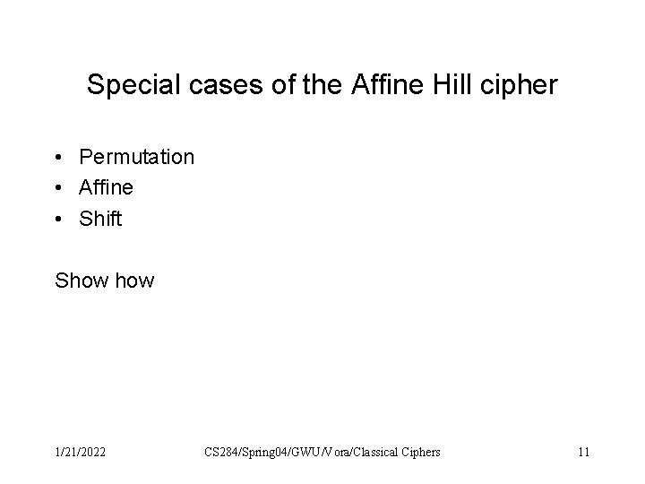 Special cases of the Affine Hill cipher • Permutation • Affine • Shift Show