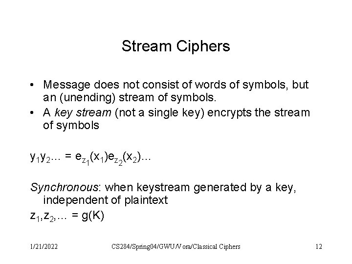 Stream Ciphers • Message does not consist of words of symbols, but an (unending)