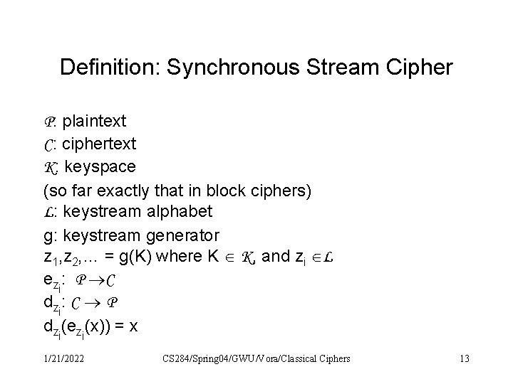 Definition: Synchronous Stream Cipher P: plaintext C: ciphertext K: keyspace (so far exactly that