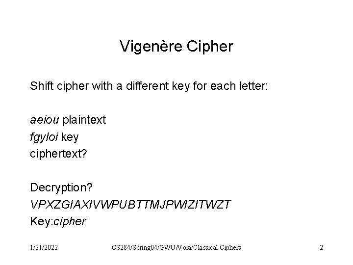 Vigenère Cipher Shift cipher with a different key for each letter: aeiou plaintext fgyloi