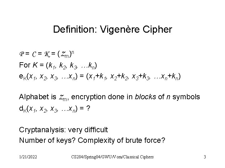Definition: Vigenère Cipher P = C = K = (Zm)n For K = (k