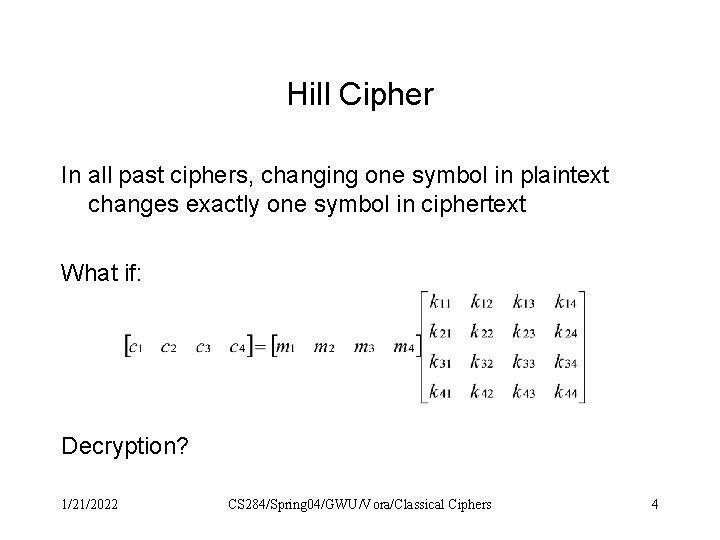 Hill Cipher In all past ciphers, changing one symbol in plaintext changes exactly one