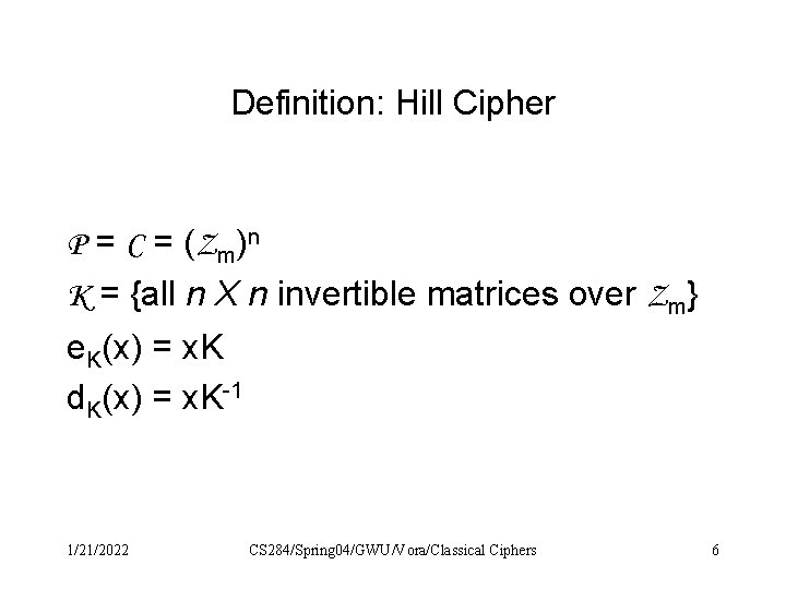 Definition: Hill Cipher P = C = (Zm)n K = {all n X n