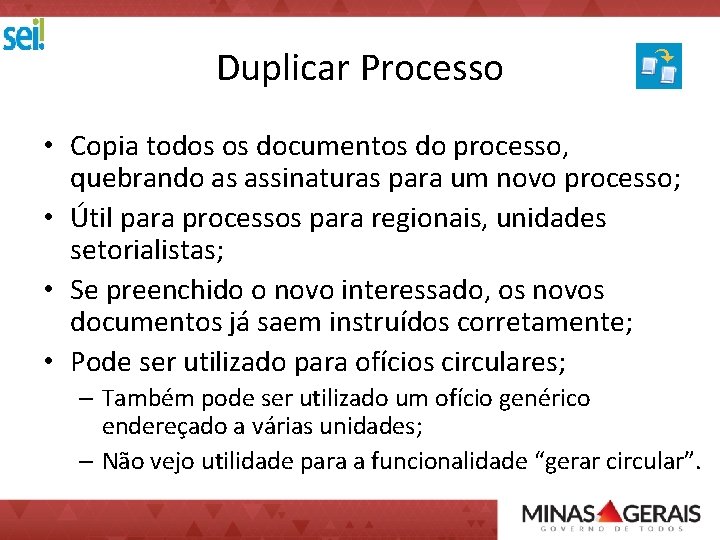 Duplicar Processo • Copia todos os documentos do processo, quebrando as assinaturas para um