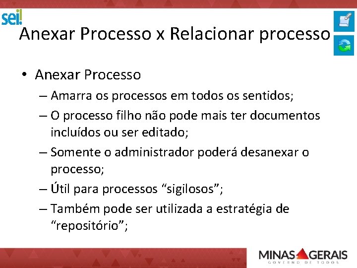 Anexar Processo x Relacionar processo • Anexar Processo – Amarra os processos em todos