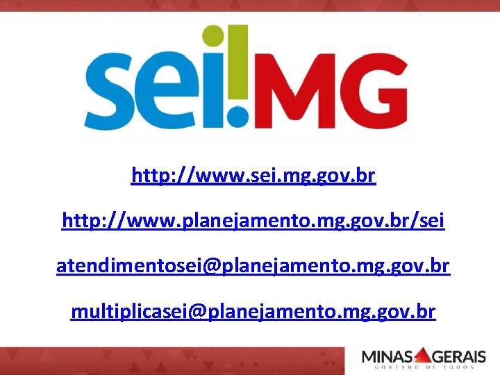 http: //www. sei. mg. gov. br http: //www. planejamento. mg. gov. br/sei atendimentosei@planejamento. mg.