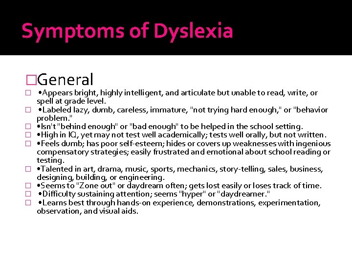 Symptoms of Dyslexia �General � � � � � • Appears bright, highly intelligent,