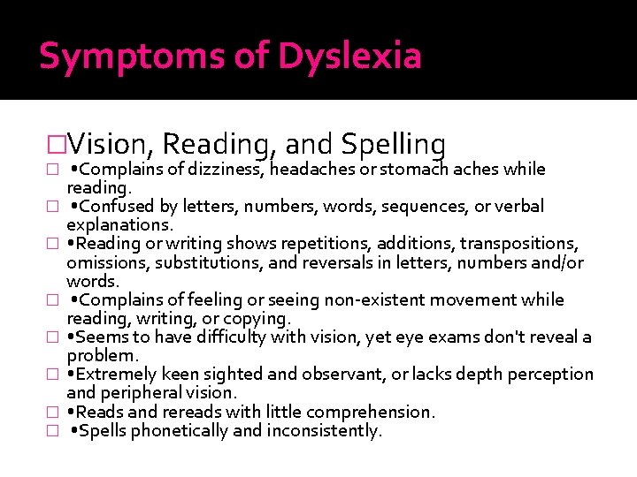 Symptoms of Dyslexia �Vision, Reading, and Spelling � � � � • Complains of