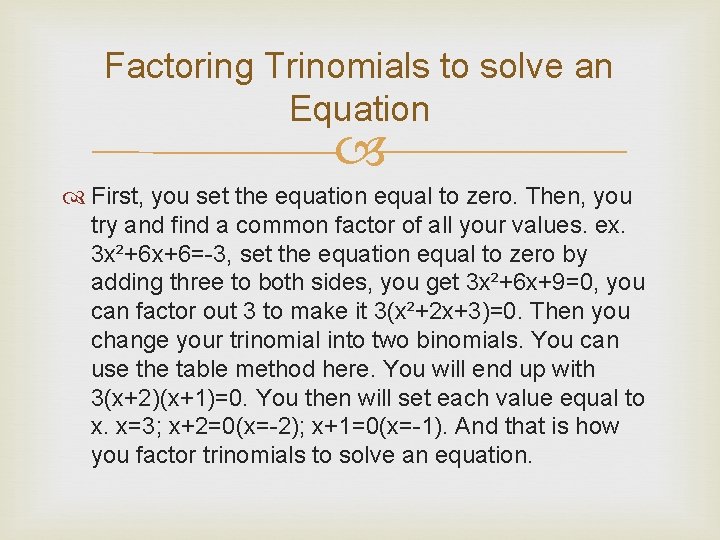 Factoring Trinomials to solve an Equation First, you set the equation equal to zero.