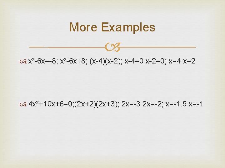 More Examples x²-6 x=-8; x²-6 x+8; (x-4)(x-2); x-4=0 x-2=0; x=4 x=2 4 x²+10 x+6=0;
