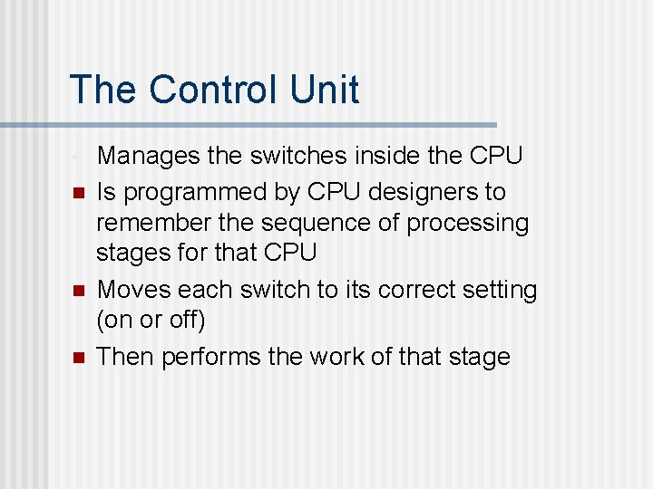 The Control Unit • n n n Manages the switches inside the CPU Is
