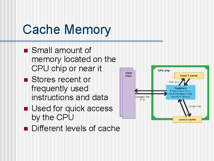 Cache Memory n n Small amount of memory located on the CPU chip or