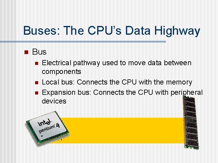 Buses: The CPU’s Data Highway n Bus n n n Electrical pathway used to