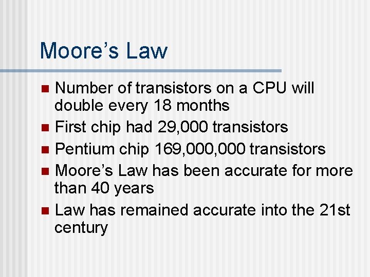 Moore’s Law Number of transistors on a CPU will double every 18 months n