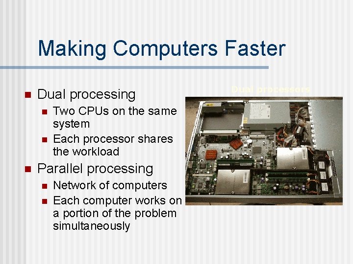 Making Computers Faster n Dual processing n n n Two CPUs on the same
