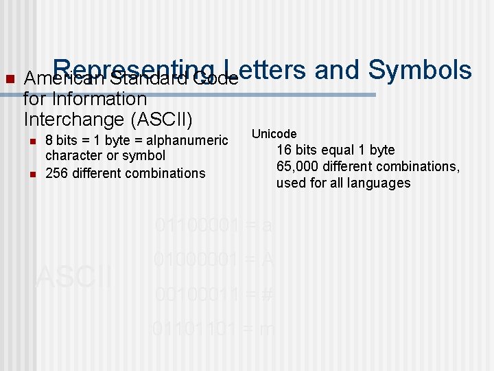 n Representing Letters American Standard Code for Information Interchange (ASCII) n n 8 bits
