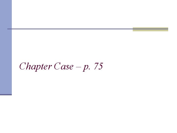 Chapter Case – p. 75 